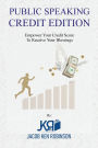 PUBLIC SPEAKING: CREDIT EDITION HOW CATCHY CREDIT LECTURES CAN SAVE YOUR FINANCIAL FUTURE: