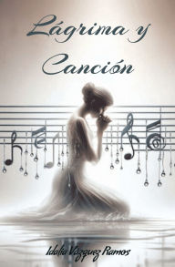 Title: Lágrima y Canción, Author: Idalia Vazquez Ramos