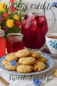 Title: Wildly Edible: Foraging Cookbook:Sweet Treats, Author: Heather Presley