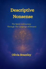 Title: Descriptive Nonsense: A Spirit Led Journey Through the Language of Dreams, Author: Olivia Chambers