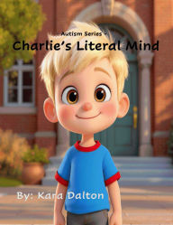 Title: Charlie's Literal Mind: Autism Series, Author: Kara Dalton