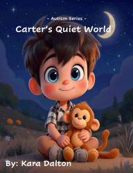 Title: Carter's Quiet World: Autism Series, Author: Kara Dalton