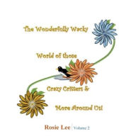 Title: The Wonderfully Wacky World of those Crazy Critters & More Around Us! - Volume 2, Author: Rosie Lee