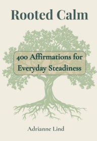 Title: Rooted Calm - 400 Affirmations for Everyday Steadiness, Author: Adrianne Lind