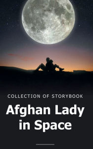 Title: Afghan lady in the space: Collection of a Storybook, Author: Ramesh Hussaini