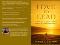 Title: Love to Lead - The Biblical Study Guide to Human-Centered Leadership, Author: Blaine Laurion