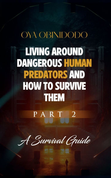 Living Around Dangerous Human Predators and How to Survive Them Part 2: A Survival Guide