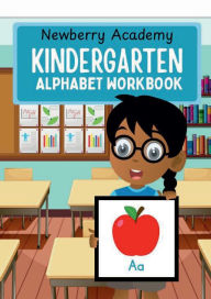 Title: Kindergarten Alphabet Workbook: Alphabet Activities for Early Readers and Writers, Author: Newberry Academy