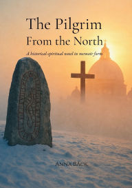 Title: The Pilgrim from the North: A historical-spiritual novel in memoir form:, Author: Anna Back