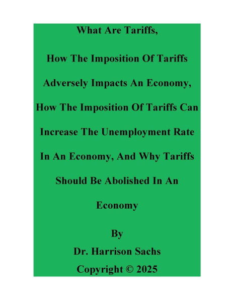 What Are Tariffs, How The Imposition Of Tariffs Adversely Impacts An Economy, And Why Tariffs Should Be Abolished