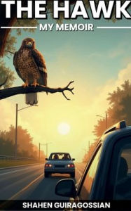 Title: The Hawk My Memoir, Author: Shahen Guiragossian