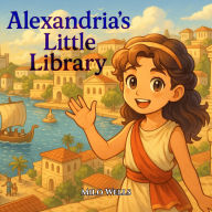 Title: Alexandria's Little Library, Author: Milo Wells