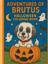 Title: Adventures of Brutus - Halloween Coloring Book, Author: Traci Perez