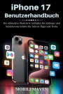 iPhone 17 Benutzerhandbuch: Der ultimative illustrierte Leitfaden für Anfänger und Senioren mit Schritt-für-Schritt-Tipps und Tricks