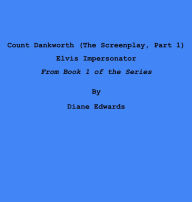 Title: Count Dankworth (The Screenplay, Part 1): Elvis Impersonator, Author: Diane Edwards