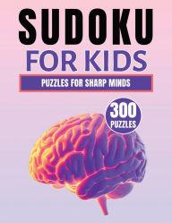 Title: Sudoku for Kids: Puzzles for Sharp Minds - 300 Fun & Easy Brain-Boosting Challenges:An Exciting Sudoku Puzzle Book for Kids Strengthen Logic, Focus, and Critical Thinking with Fun Brain Games, Author: Books Black Bunny