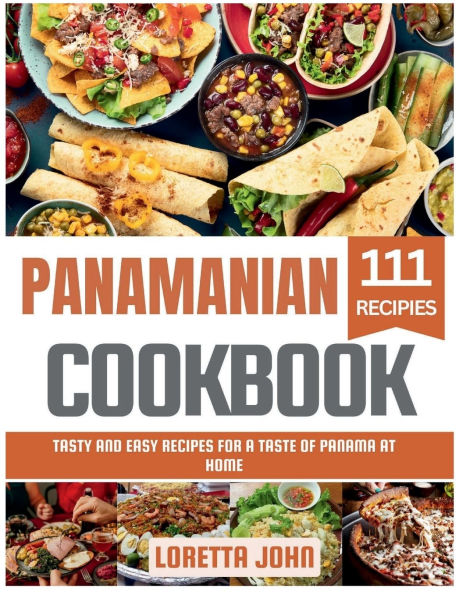 Panamanian Cookbook: Tasty and Easy Recipes for a Taste of Panama at Home