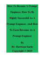How To Become A Prompt Engineer, How To Be Successful As A Prompt Engineer, And How To Earn Revenue As A Prompt Engineer