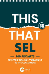 Title: This or That SEL: 200 Prompts to Spark Real Conversations in the Classroom:, Author: Dennis Ibude