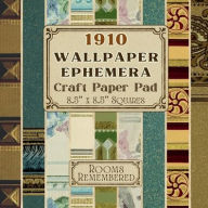 Title: 1910 Wallpaper Ephemera Craft Paper Pad 8.5 x 8.5 Squares: Edwardian & Victorian - Single Sided Curated Craft Paper Sheets for Junk Journaling, Collage, Scrapbooking, Mixed Media, Author: Golden Era Press
