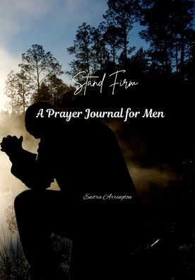 Stand Firm A Prayer Journal for Men