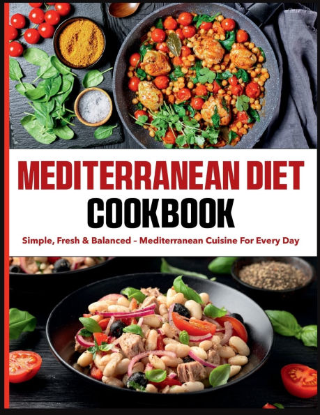 Mediterranean Diet Cookbook: Simple, fresh & balanced - Mediterranean cuisine for every day