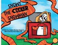 Title: Snowy: The Cooler Snowman, Author: Sandra Murtha-Haggerty
