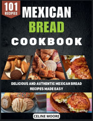 Title: Mexican Bread Cookbook: Delicious and Authentic Mexican Bread Recipes Made Easy, Author: Arya Hammon