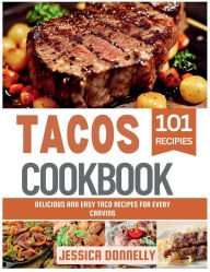 Title: Tacos Cookbook: Simple and Tasty Dishes Perfect for Every Tortilla Lover, Author: Jessica Donnelly