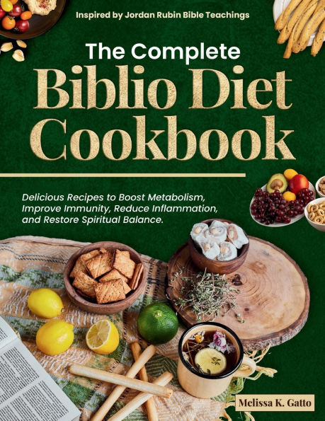 The Complete Biblio Diet Cookbook: Delicious recipes to boost metabolism:improve immunity, reduce inflammation, and restore spiritual balance - Inspired by Jordan Rubin Bible Teachings