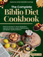 The Complete Biblio Diet Cookbook: Delicious recipes to boost metabolism:improve immunity, reduce inflammation, and restore spiritual balance - Inspired by Jordan Rubin Bible Teachings