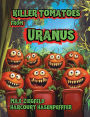 Killer Tomatoes From Uranus!: They Sing,They Dance, They Eat Human Flesh!