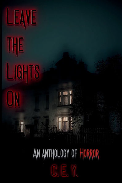Leave the Lights On: An Anthology of Horror