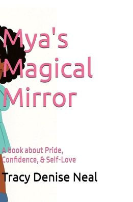 Mya's Magical Mirror: A book about Pride, Confidence, & Self Love