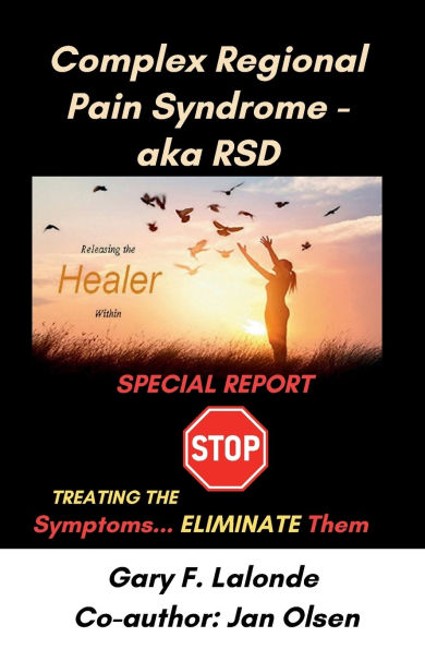 Complex Regional Pain Syndrome - aka RSD: Stop Treating the Pain, Eliminate It!