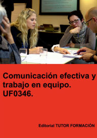 Title: Comunicación efectiva y trabajo en equipo. UF0346., Author: Felisa Fernández López