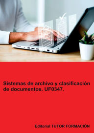 Title: Sistemas de archivo y clasificación de documentos. UF0347., Author: Miguel Ángel Ladrón De Guevara