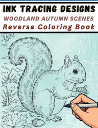 Title: Ink Tracing Designs - Woodland Autumn Scenes Reverse Coloring Book: 30 Fall White Line Tracing Pages on Watercolors for Autumn Creativity, Nature Focus & Stress Relief, Author: Mindful Lines Press