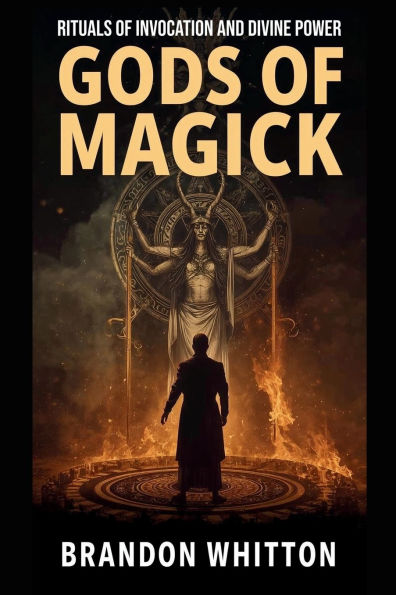 Gods of Magick: Rituals of Invocation and Divine Power
