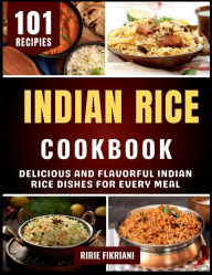 Title: Indian Rice Cookbook: Delicious and Flavorful Indian Rice Dishes for Every Meal, Author: Ririe Fikriani