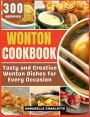Wonton Cookbook: Tasty and Creative Wonton Dishes for Every Occasion