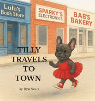 Title: Tilly Travels to Town, Author: Ryn Sears