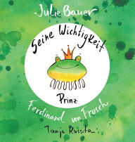 Title: Prinz Ferdinand von Frosch, Author: Julie Bauer