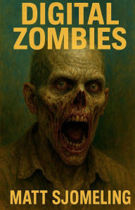 Title: Digital Zombies, Author: Matt Sjomeling