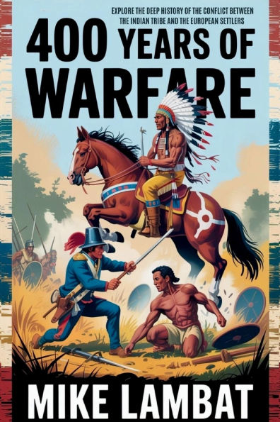400 Years of Warefare: Explore the Deep History Conflict Between Native Indian Tribe and European Settlers
