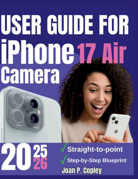 User Guide For iPhone 17 Air Camera: Transform Your Photos and Videos- Actionable Tips for Everyday Users and Aspiring Creators