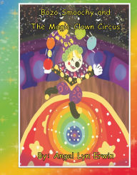 Title: Bozo Smoochy and The Magic Clown Circus, Author: Angel Erwin