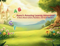 Title: Aarez's Amazing Learning Adventure: A Story About Letters, Numbers, and God's Wisdom, Author: Tramic
