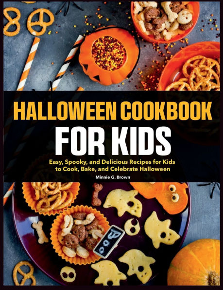 Halloween Cookbook for Kids: Easy, Spooky, and Delicious Recipes Kids to Cook, Bake, Celebrate