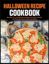 Title: Halloween Recipe Cookbook: Spooky, Fun, and Delicious Halloween Treats, Snacks, and Party Recipes for Kids and Adults, Author: Alex Hales